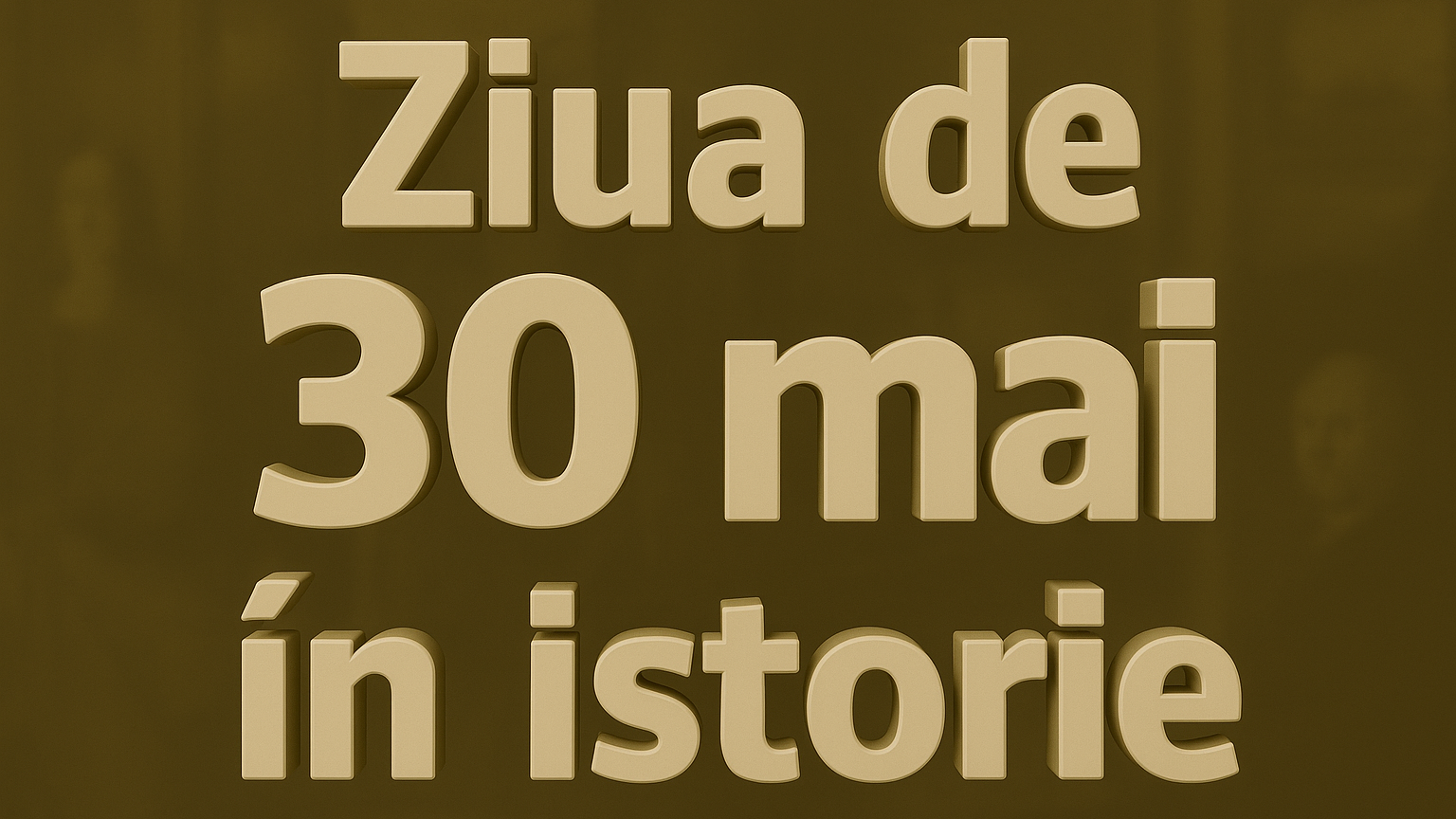 Ziua de 30 mai în istorie